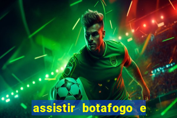 assistir botafogo e avai ao vivo em hd